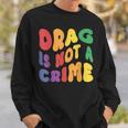 Support Drag Is Not A Crime Lgbtq Rights Lgbt Gay Pride Sweatshirt Gifts for Him