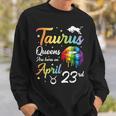 Taurus Queens Are Born On April 23Rd Happy Birthday To Me Sweatshirt Gifts for Him
