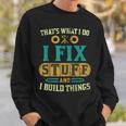 Thats What I Do I Fix Stuff And I Build Things Vintage Sweatshirt Gifts for Him