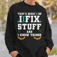 Thats What I Do I Fix Stuff And I Know Things Car Fixing Sweatshirt Gifts for Him