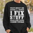 Thats What I Do I Fix Stuff And I Know Things Funny Sayings Sweatshirt Gifts for Him