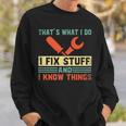 Thats What I Do I Fix Stuff And I Know Things Funny V2 Sweatshirt Gifts for Him