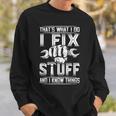 Thats What I Do I Fix Stuff And I Know Things Gift For Dad Sweatshirt Gifts for Him