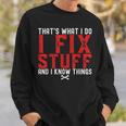 Thats What I Do I Fix Stuff And I Know Things Humor Saying Sweatshirt Gifts for Him