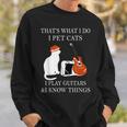 That’S What I Do I Pet Cats I Play Guitars And I Know Things Sweatshirt Gifts for Him