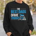 The Best Dads Drive Trucks Happy Fathers Day Trucker Dad Sweatshirt Gifts for Him