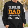 The Best Kind Dad Raises A Rad Tech Xray Rad Techs Radiology Sweatshirt Gifts for Him