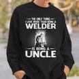 The Only Thing I Love More Than Being A Welder Uncle Sweatshirt Gifts for Him