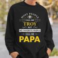 Troy Name Gift My Favorite People Call Me Papa Gift For Mens Sweatshirt Gifts for Him
