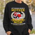 Trucker Any Woman Can Be A Mother But It Takes A Badass Mom Sweatshirt Gifts for Him