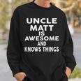 Uncle Matt Is Awesome And Knows Things Sweatshirt Gifts for Him