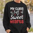 Valentine Day My Class Full Of Sweethearts Teacher Funny Sweatshirt Gifts for Him