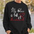 Valentine Day My Class Full Of Sweethearts Teacher Funny V4 Sweatshirt Gifts for Him