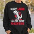 Valentines Day DinosaurRex Sorry Mommy Is My Valentine Sweatshirt Gifts for Him