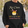 Valentines Day My Class Full Of Sweethearts Teacher Funny V4 Sweatshirt Gifts for Him