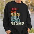 Vintage I Dont Have Enough Middle Fingers For Cancer Sweatshirt Gifts for Him