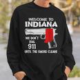 Welcome To Indiana We Dont Dial 911 Until The Smoke Clears Sweatshirt Gifts for Him