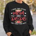 Womens Cute I Have Two Titles Mom And Dodo Flower Mothers Day Sweatshirt Gifts for Him