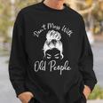 Womens Dont Mess With Old People Messy Bun Funny Old People Gags Sweatshirt Gifts for Him