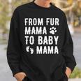 Womens From Fur Mama To Baby Mama Pregnant Dog Lover New Mom Mother Sweatshirt Gifts for Him
