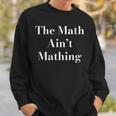 Womens Funny Sarcastic The Math Aint Mathing Sweatshirt Gifts for Him
