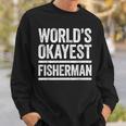 Worlds Okayest Fisherman Best Fisher Ever Gift Sweatshirt Gifts for Him