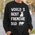 World´S Best Frenchie Dad French Bulldog Dog Lover Gift For Mens Sweatshirt Gifts for Him