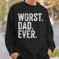 Worst Dad Ever Funny Fathers Day Distressed Vintage Sweatshirt Gifts for Him