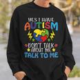 Yes I Have Autism Dont Talk About Me Talk To Me Sweatshirt Gifts for Him