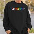 You Belong Gay Pride Lgbt Support And Respect Transgender Sweatshirt Gifts for Him