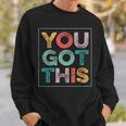 You Got This Saying Cool Motivational Quote Sweatshirt Gifts for Him