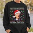 You Know The Thing Merry Easter Santa Biden Ugly Christmas Sweatshirt Gifts for Him