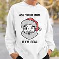 Ask Your Mom If Im Real Santa Claus Sweatshirt Gifts for Him