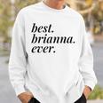Best Brianna Ever Name Personalized Woman Girl Bff Friend Sweatshirt Gifts for Him