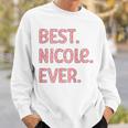 Best Nicole Ever Nicole Name Sweatshirt Gifts for Him