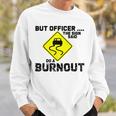 But Officer The Sign Said Do A Burnout Funny Car Sweatshirt Gifts for Him