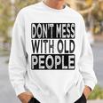 Dont Mess With Old People Retro Vintage Old People Gags Sweatshirt Gifts for Him