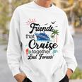 Friends That Cruise Together Last Forever Ship Crusing Sweatshirt Gifts for Him
