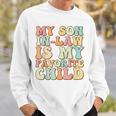 Funny Groovy My Son In Law Is My Favorite Child Son In Law Sweatshirt Gifts for Him