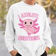 I Axolotl Questions Funny Cute Kawaii Girls Sweatshirt Gifts for Him