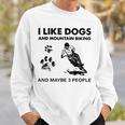 I Like Dogs And Mountain Biking And Maybe 3 People V2 Men Women Sweatshirt Graphic Print Unisex Gifts for Him