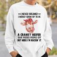 I Never Dreamed I Would Grow Up To Be A Cranky Heifer That Sweatshirt Gifts for Him