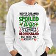 I Never Dreamed Id Grow Up To Be A Spoiled Wife Christmas Sweatshirt Gifts for Him