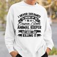 Id Never Dreamed Id Grow Up To Be A Animal Keeper Zoo Sweatshirt Gifts for Him