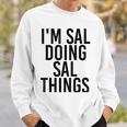 Im Sal Doing Sal Things Name Funny Birthday Gift Idea Sweatshirt Gifts for Him