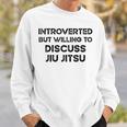 Introverted But Willing To Discuss Jiu Jitsu Martial Arts Sweatshirt Gifts for Him