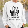 Its A Taylor Thing You Wouldnt Understand Taylor Name Sweatshirt Gifts for Him