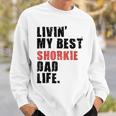 Livin My Best Shorkie Dad Life Adc123e Sweatshirt Gifts for Him