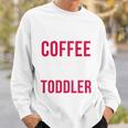 May Your Coffee Be Stronger Than Your Toddler V2 Sweatshirt Gifts for Him