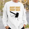 Noisyhuevos Daddy Want Daddy Need Sweatshirt Gifts for Him